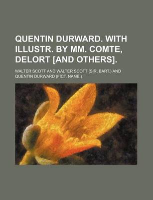 Book cover for Quentin Durward. with Illustr. by MM. Comte, Delort [And Others].