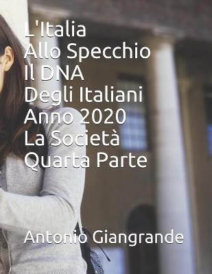 Book cover for L'Italia Allo Specchio Il DNA Degli Italiani Anno 2020 La Società Quarta Parte