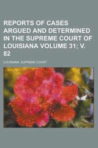 Cover of Reports of Cases Argued and Determined in the Supreme Court of Louisiana Volume 31; V. 82