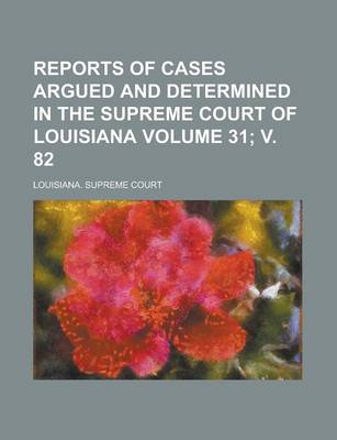 Book cover for Reports of Cases Argued and Determined in the Supreme Court of Louisiana Volume 31; V. 82