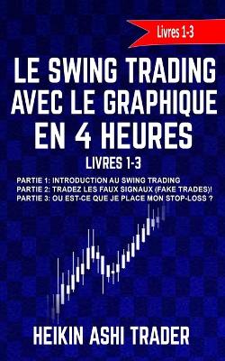 Book cover for Le Swing Trading Avec Le Graphique En 4 Heures Livres 1-3