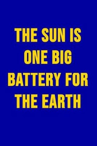 Cover of The sun is one big battery for the earth
