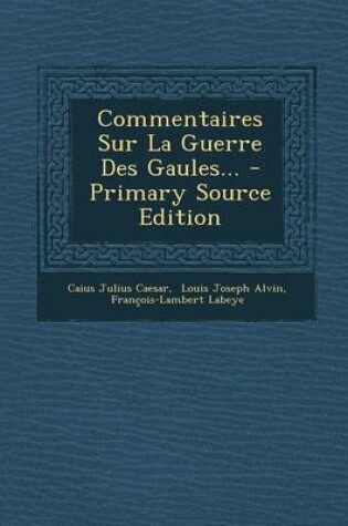 Cover of Commentaires Sur La Guerre Des Gaules... - Primary Source Edition