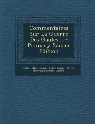 Book cover for Commentaires Sur La Guerre Des Gaules... - Primary Source Edition