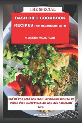 Book cover for The Special DASH DIET COOKBOOK RECIPES for Beginners with 6-weeks meal plan Subtitle
