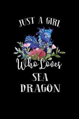 Book cover for Just a Girl Who Loves Sea Dragon