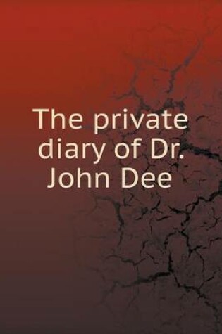 Cover of The private diary of Dr. John Dee