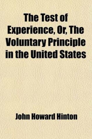 Cover of The Test of Experience; Or, the Voluntary Principle in the United States. Or, the Voluntary Principle in the United States