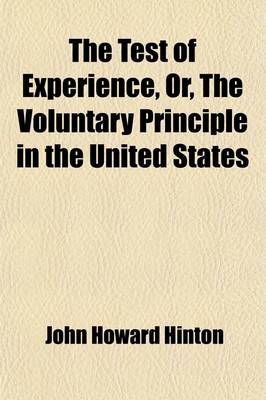 Book cover for The Test of Experience; Or, the Voluntary Principle in the United States. Or, the Voluntary Principle in the United States