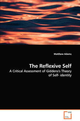 Book cover for The Reflexive Self - A Critical Assessment of Giddens's Theory of Self- identity