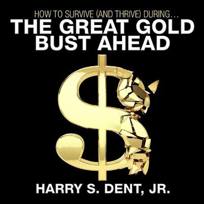 Cover of How to Survive (and Thrive) During the Great Gold Bust Ahead