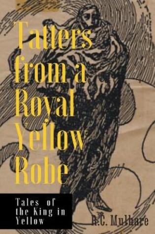 Cover of Tatters from a Royal Yellow Robe - Tales of the King in Yellow