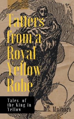 Book cover for Tatters from a Royal Yellow Robe - Tales of the King in Yellow
