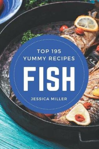 Cover of Top 195 Yummy Fish Recipes