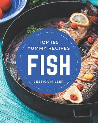 Book cover for Top 195 Yummy Fish Recipes