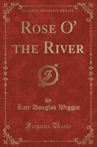 Cover of Rose O' the River (Classic Reprint)