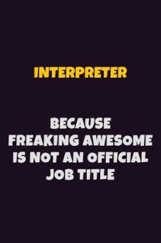 Cover of Interpreter, Because Freaking Awesome Is Not An Official Job Title