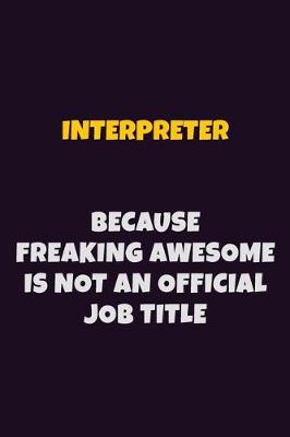 Book cover for Interpreter, Because Freaking Awesome Is Not An Official Job Title