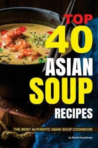 Cover of Top 40 Asian Soup Recipes