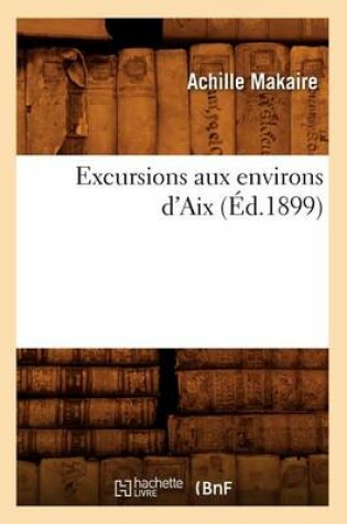 Cover of Excursions Aux Environs d'Aix (Ed.1899)