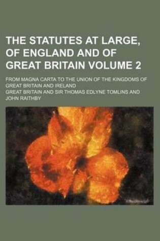 Cover of The Statutes at Large, of England and of Great Britain Volume 2; From Magna Carta to the Union of the Kingdoms of Great Britain and Ireland