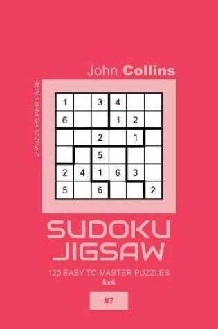 Cover of Sudoku Jigsaw - 120 Easy To Master Puzzles 6x6 - 7