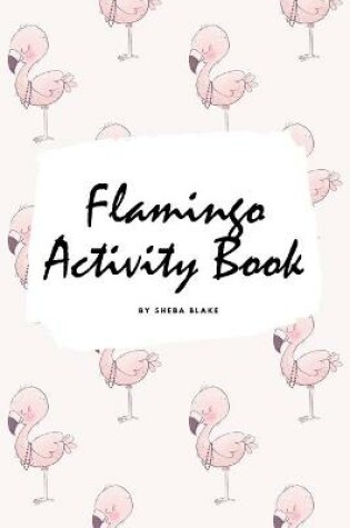 Cover of Flamingo Coloring and Activity Book for Children (6x9 Coloring Book / Activity Book)