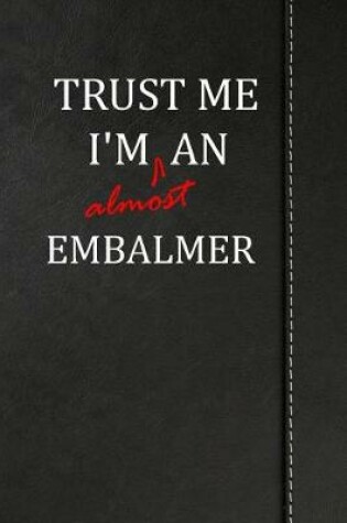 Cover of Trust Me I'm Almost an Embalmer