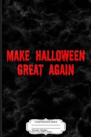 Cover of Make Halloween Great Again Composition Notebook