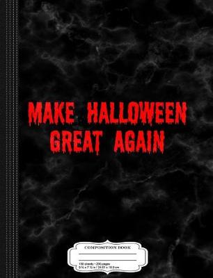 Book cover for Make Halloween Great Again Composition Notebook