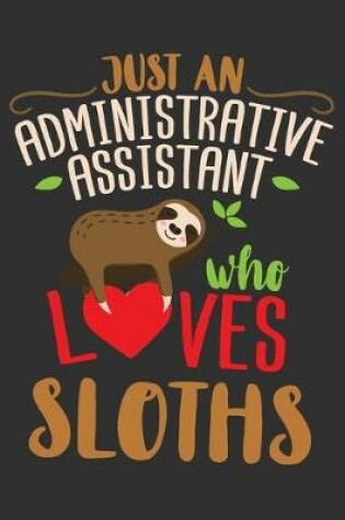 Cover of Just An Administrative Assistant Who Loves Sloths