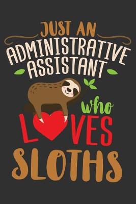 Book cover for Just An Administrative Assistant Who Loves Sloths