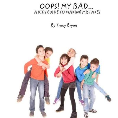 Cover of Oops! My Bad... A Kid's Guide To Making Mistakes