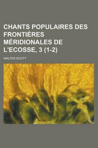 Cover of Chants Populaires Des Frontieres Meridionales de L'Ecosse, 3 (1-2)