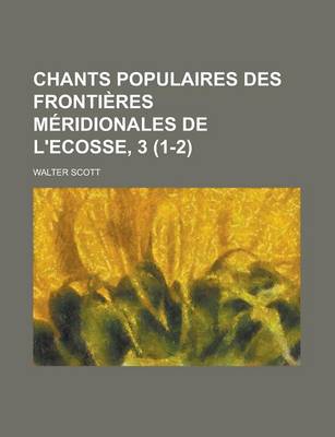 Book cover for Chants Populaires Des Frontieres Meridionales de L'Ecosse, 3 (1-2)