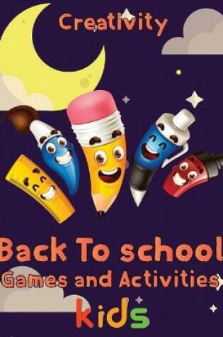 Cover of Creativity Back To School Games And Activities Kids