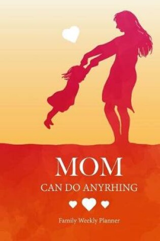 Cover of Moms Can Do Anything! Family Weekly Planner