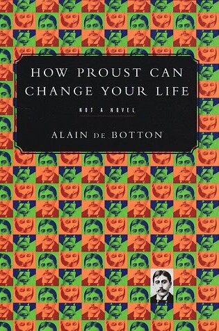 Cover of How Proust Can Change Your Life: Not a Novel