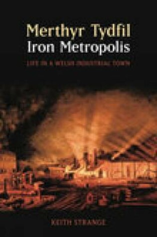 Cover of Merthyr Tydfil, Iron Metropolis