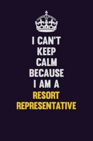 Cover of I Can't Keep Calm Because I Am A Resort Representative