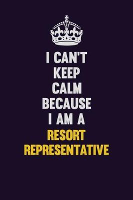 Book cover for I Can't Keep Calm Because I Am A Resort Representative