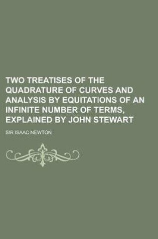 Cover of Two Treatises of the Quadrature of Curves and Analysis by Equitations of an Infinite Number of Terms, Explained by John Stewart