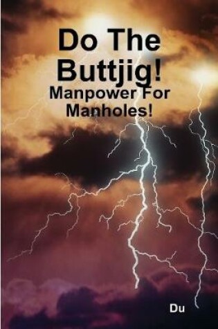 Cover of Do The Buttjig!: Manpower For Manholes!