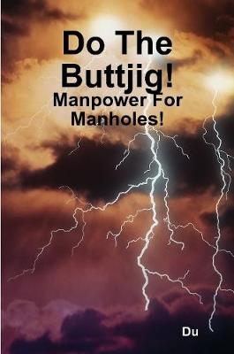 Book cover for Do The Buttjig!: Manpower For Manholes!