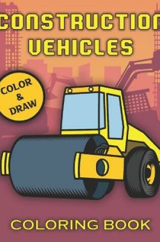 Cover of Construction Vehicles Coloring Book