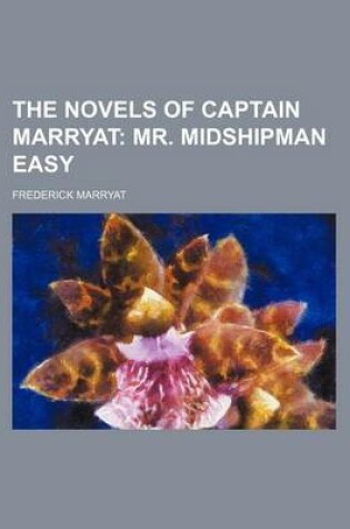 Cover of The Novels of Captain Marryat; Mr. Midshipman Easy
