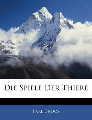 Book cover for Die Spiele Der Thiere