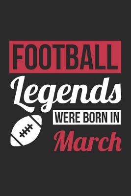 Book cover for Football Legends Were Born In March - Football Journal - Football Notebook - Birthday Gift for Football Player