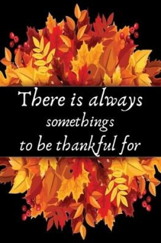 Cover of There is always somethings to be thankful for