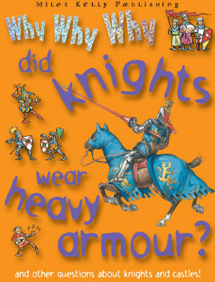 Cover of Why Why Why Did Knights Wear Armour?